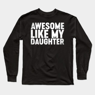 Awesome Like My Daughter Funny Father's Day Long Sleeve T-Shirt